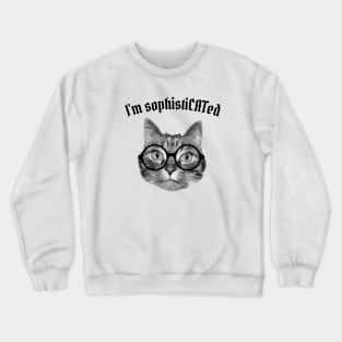 I'm sophistiCATed Crewneck Sweatshirt